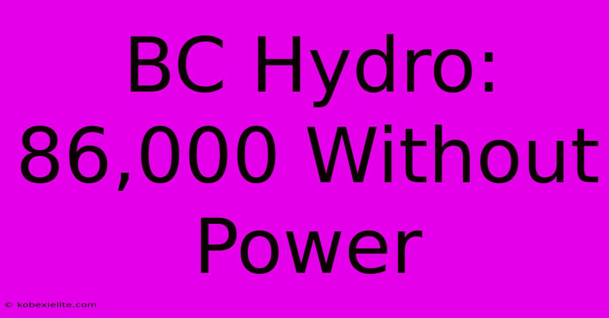 BC Hydro: 86,000 Without Power BC Hydro: 86,000 Without Power