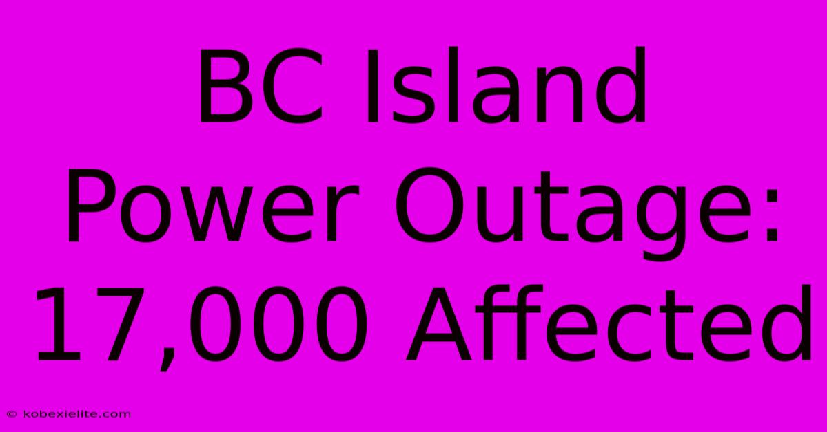 BC Island Power Outage: 17,000 Affected BC Island Power Outage: 17,000 Affected