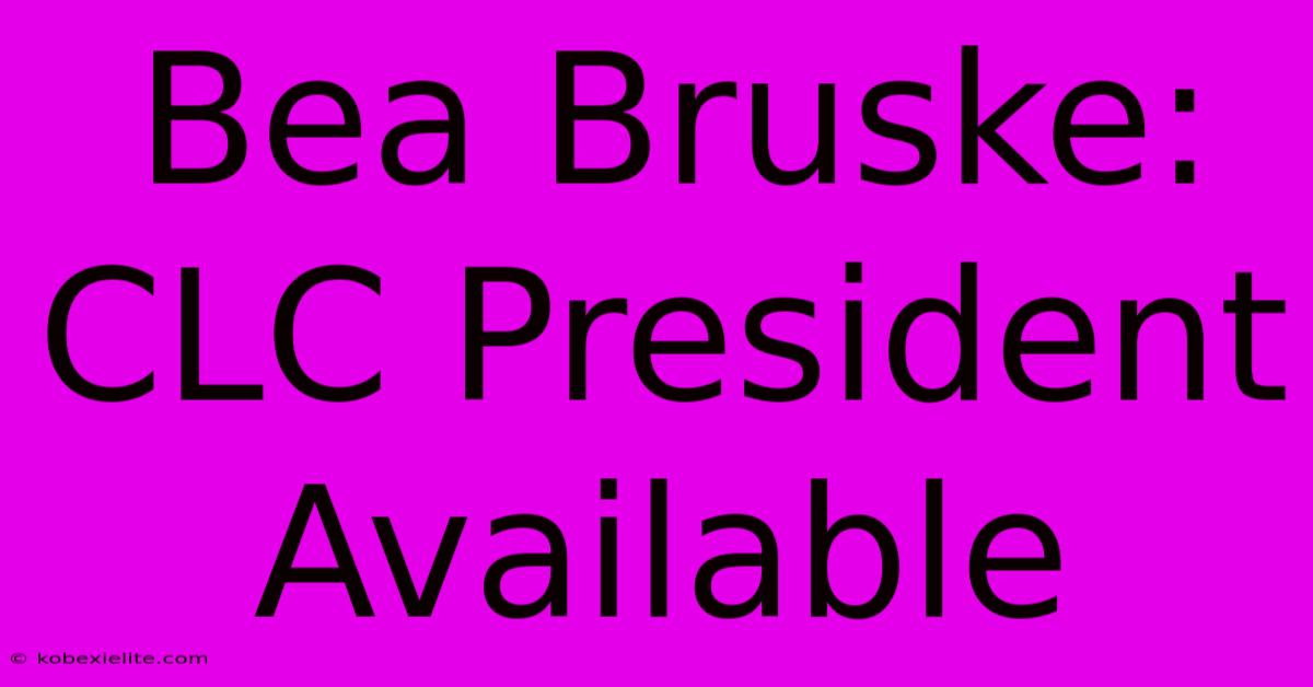 Bea Bruske: CLC President Available