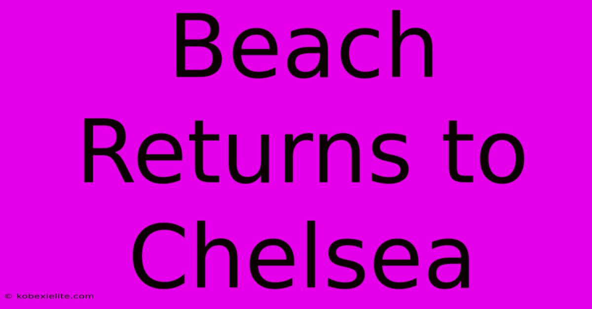 Beach Returns To Chelsea