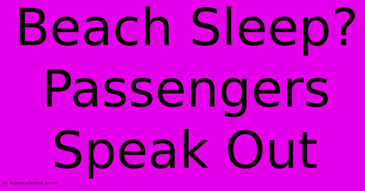 Beach Sleep? Passengers Speak Out