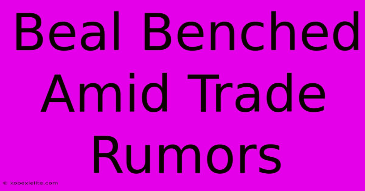 Beal Benched Amid Trade Rumors