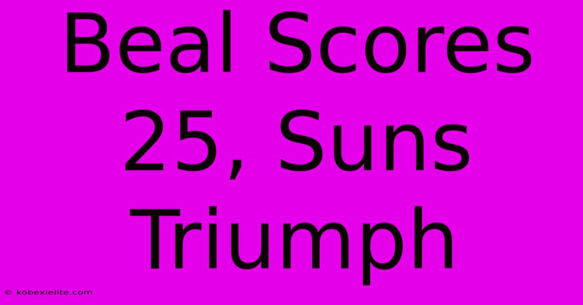 Beal Scores 25, Suns Triumph