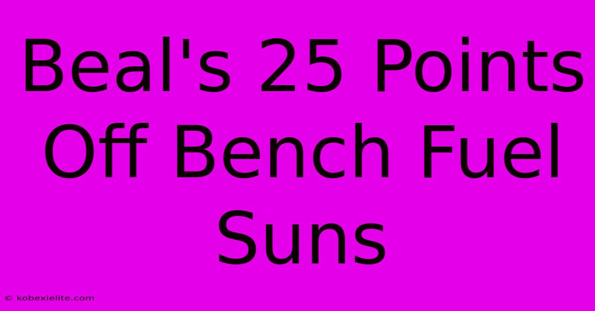 Beal's 25 Points Off Bench Fuel Suns