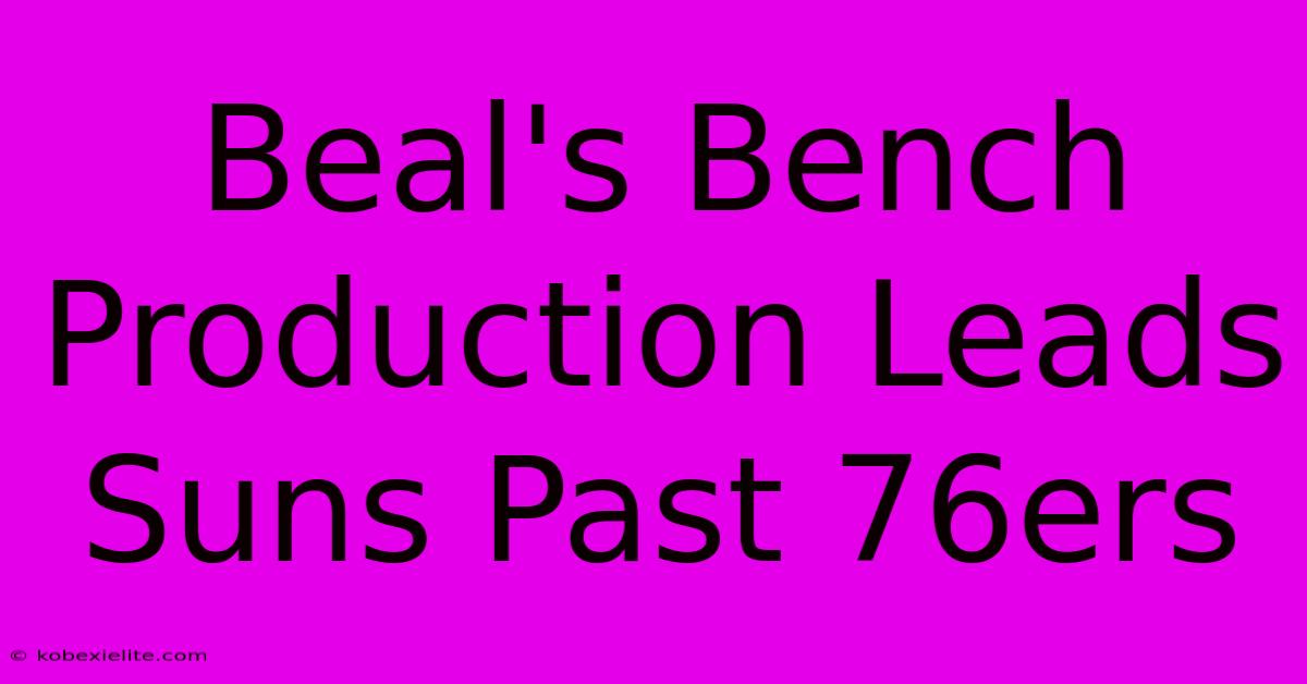 Beal's Bench Production Leads Suns Past 76ers