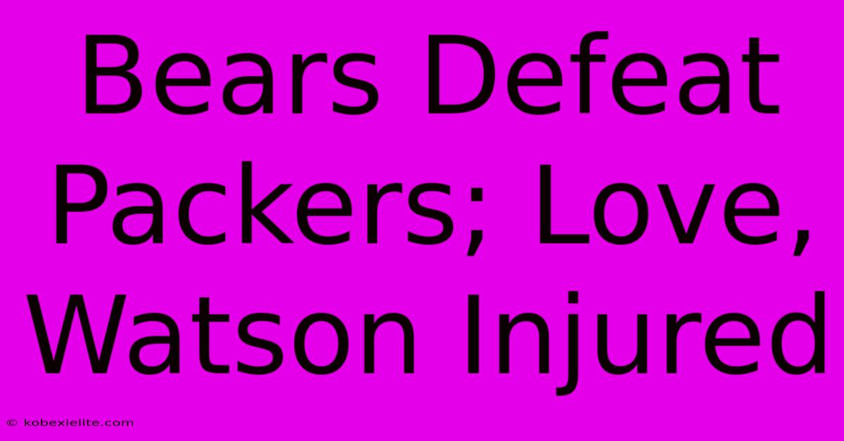 Bears Defeat Packers; Love, Watson Injured