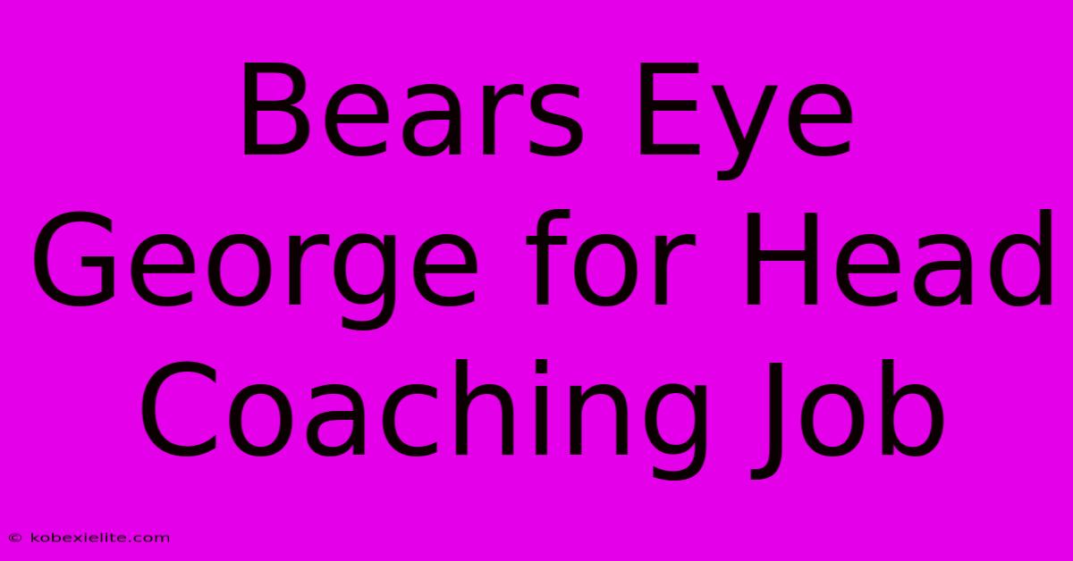 Bears Eye George For Head Coaching Job