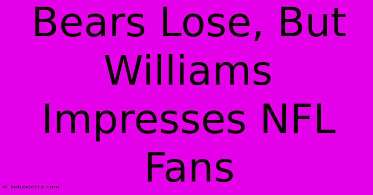 Bears Lose, But Williams Impresses NFL Fans