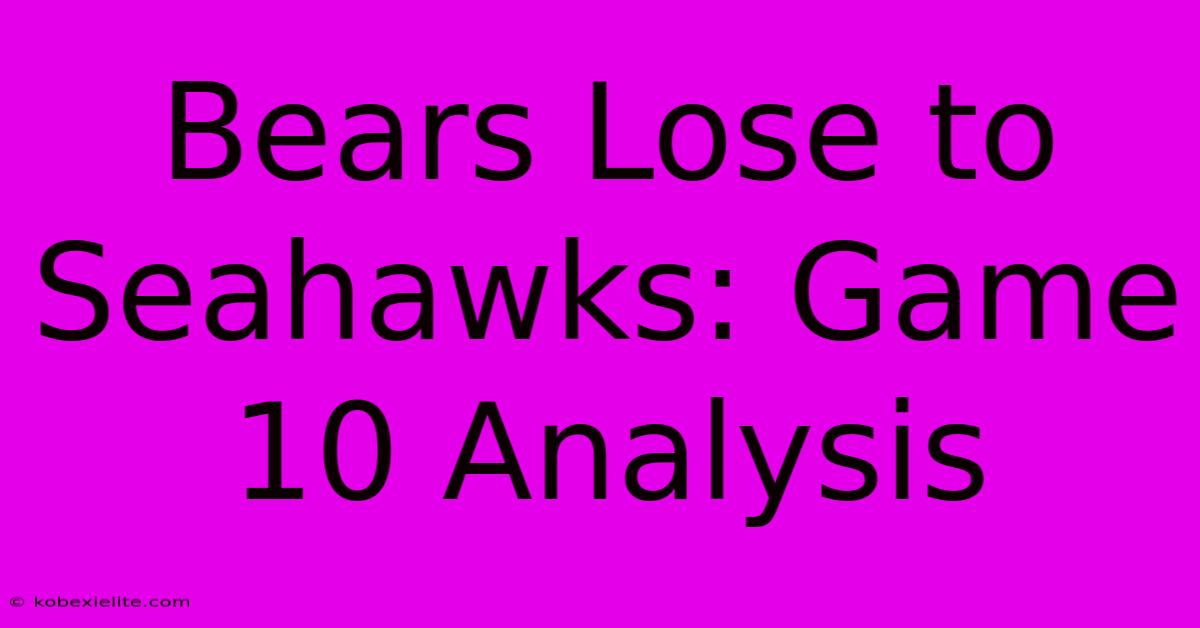 Bears Lose To Seahawks: Game 10 Analysis