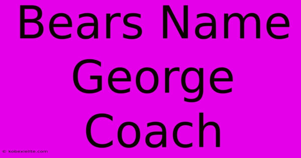 Bears Name George Coach