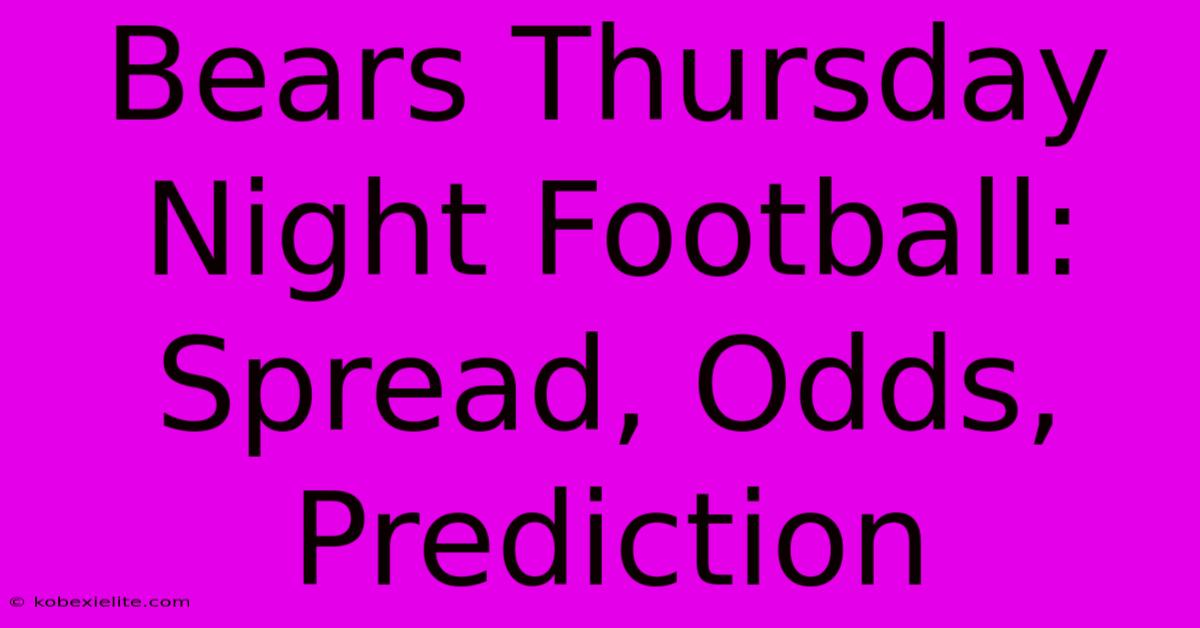 Bears Thursday Night Football: Spread, Odds, Prediction