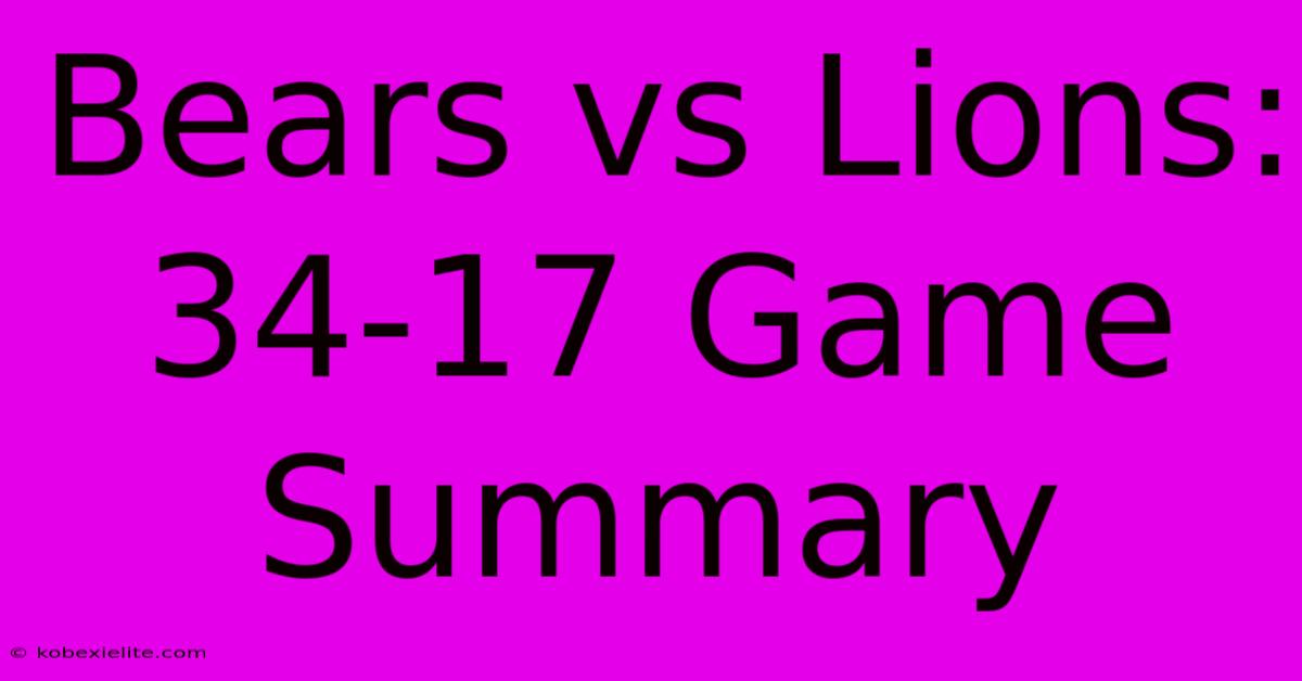 Bears Vs Lions: 34-17 Game Summary