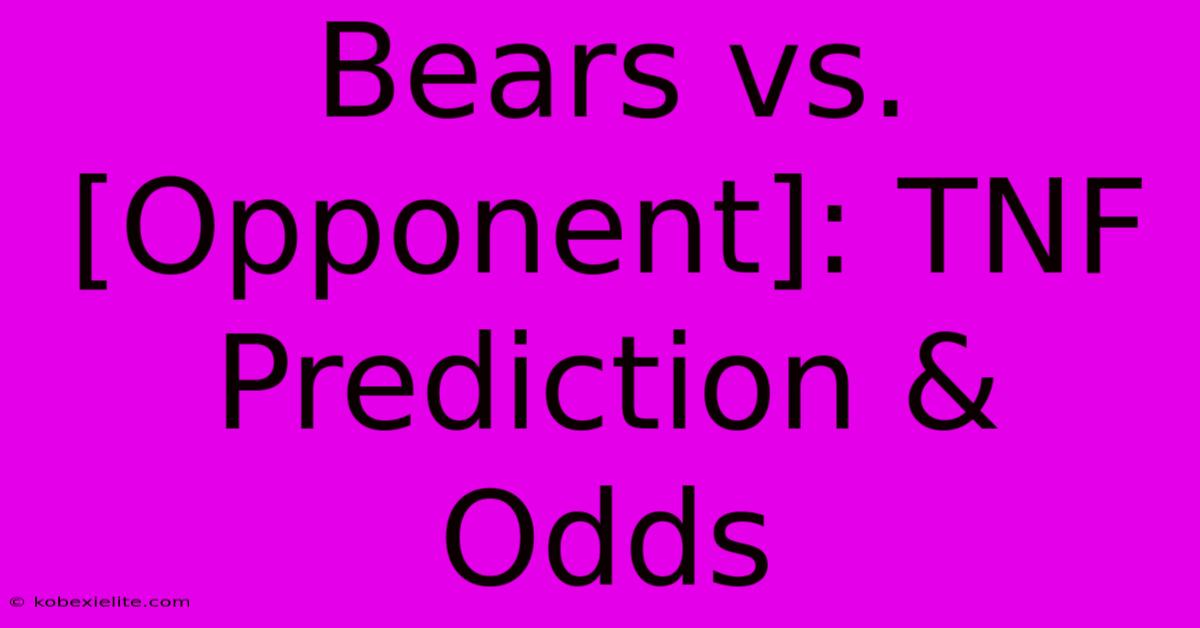 Bears Vs. [Opponent]: TNF Prediction & Odds