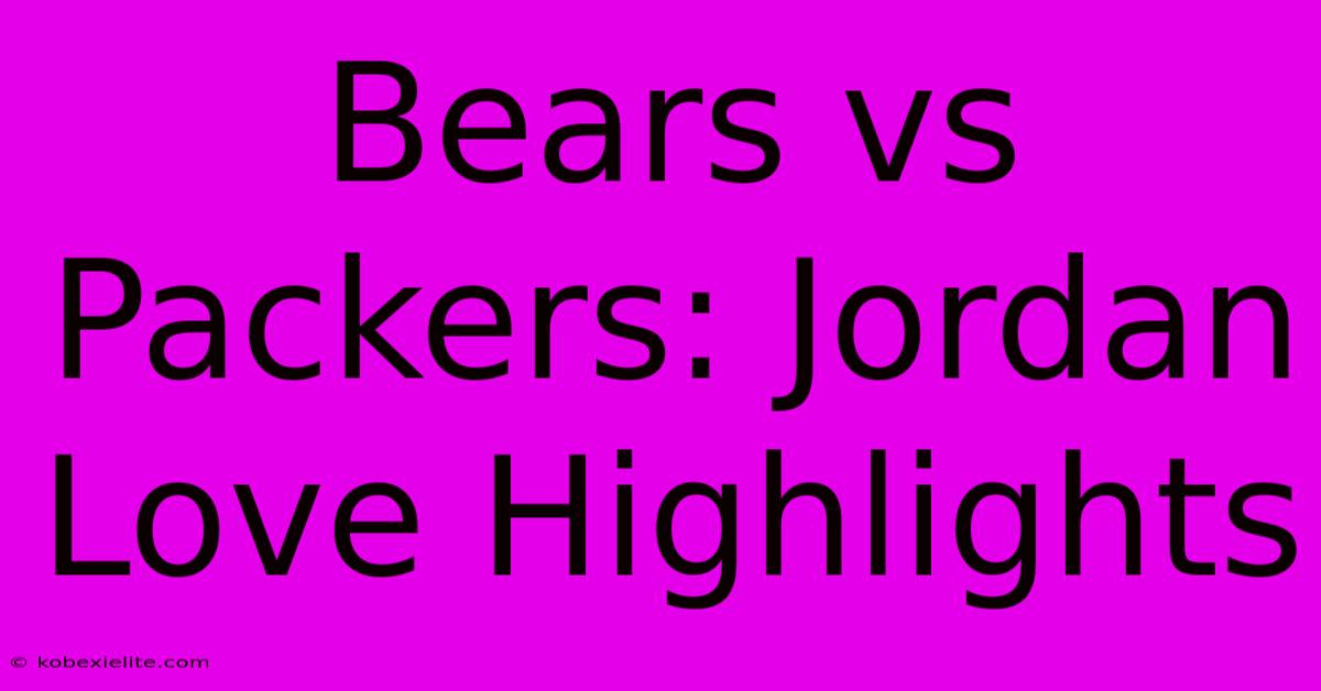 Bears Vs Packers: Jordan Love Highlights