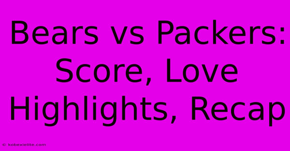 Bears Vs Packers: Score, Love Highlights, Recap