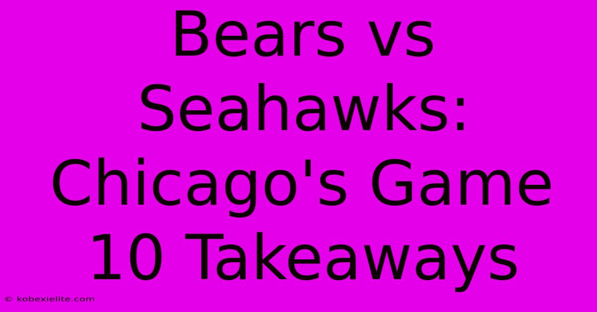 Bears Vs Seahawks: Chicago's Game 10 Takeaways