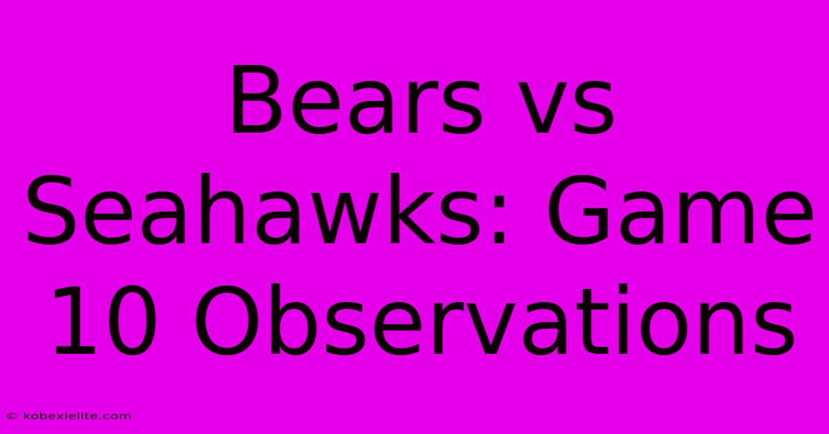 Bears Vs Seahawks: Game 10 Observations