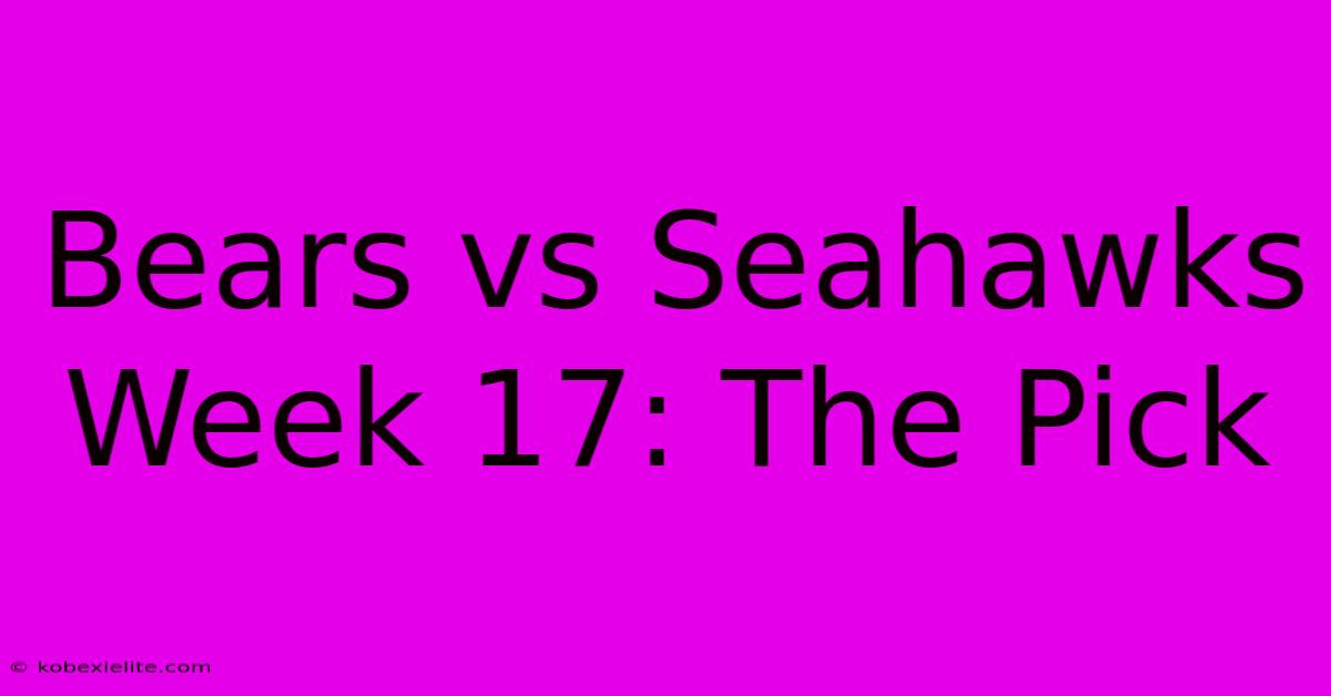 Bears Vs Seahawks Week 17: The Pick