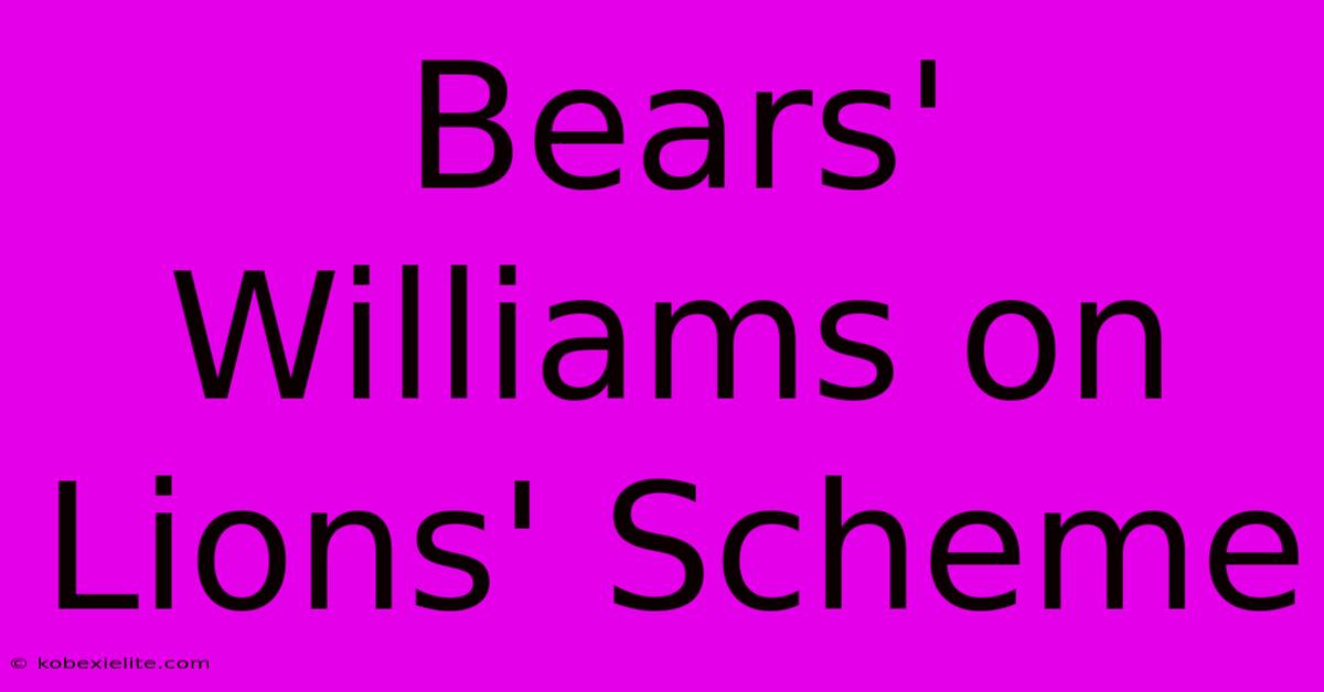 Bears' Williams On Lions' Scheme