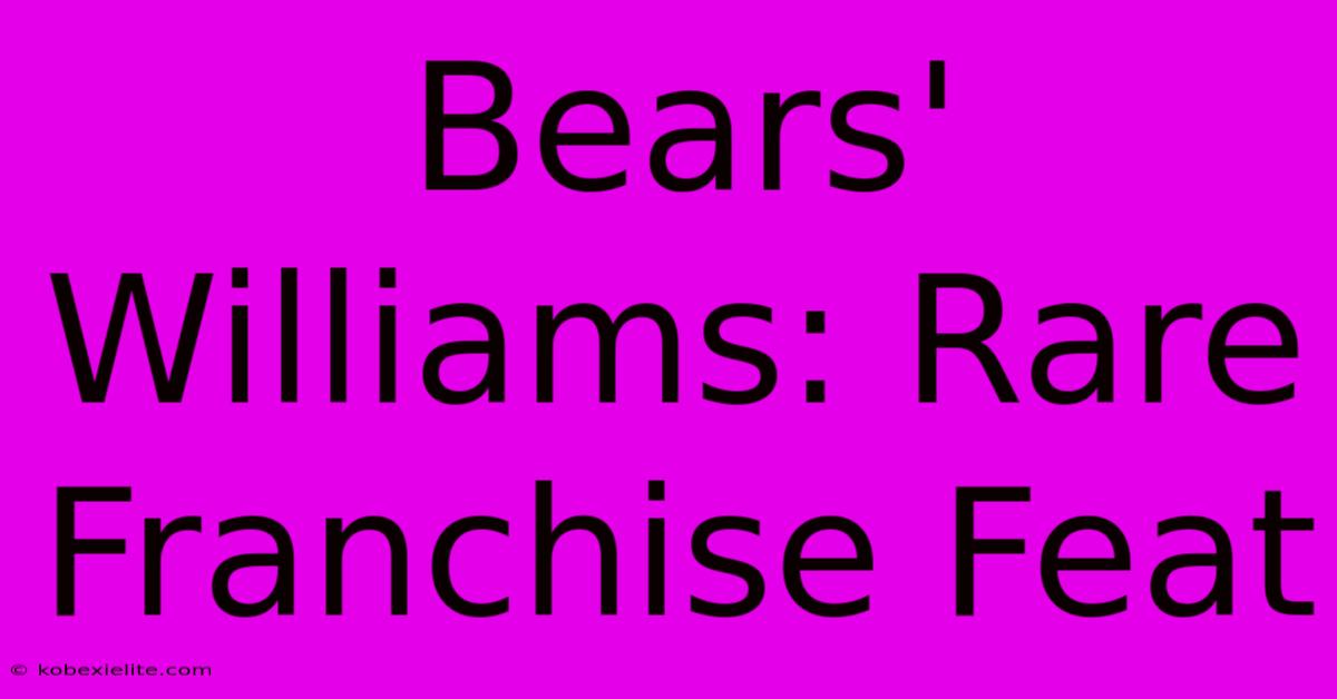 Bears' Williams: Rare Franchise Feat