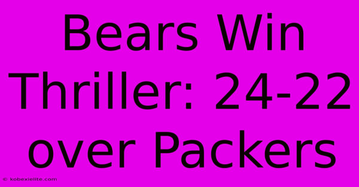 Bears Win Thriller: 24-22 Over Packers