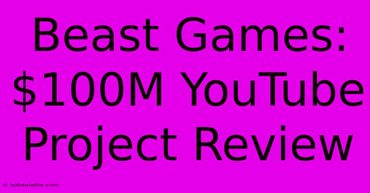 Beast Games: $100M YouTube Project Review