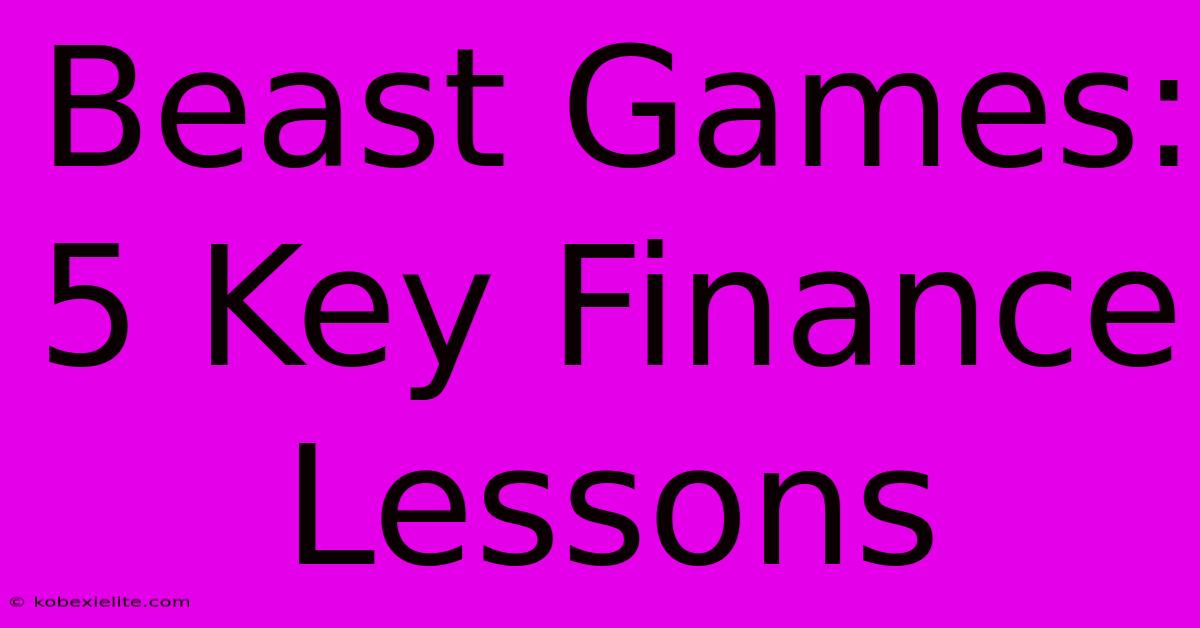 Beast Games: 5 Key Finance Lessons