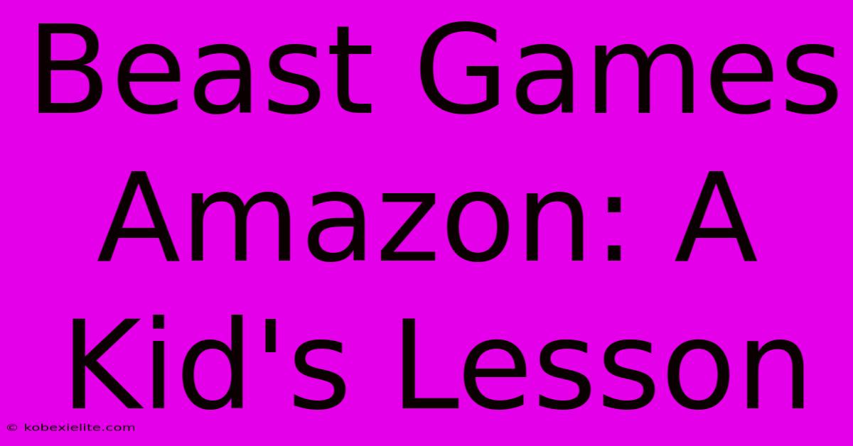 Beast Games Amazon: A Kid's Lesson