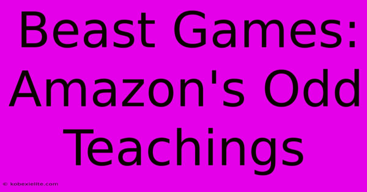 Beast Games: Amazon's Odd Teachings