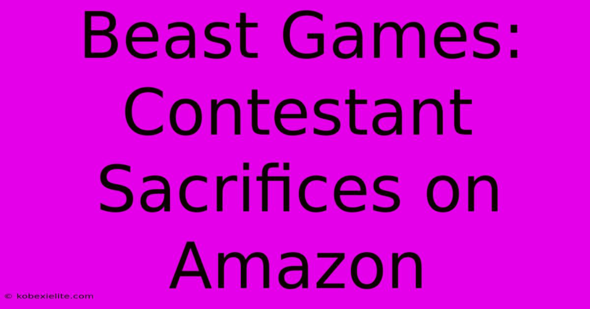 Beast Games: Contestant Sacrifices On Amazon