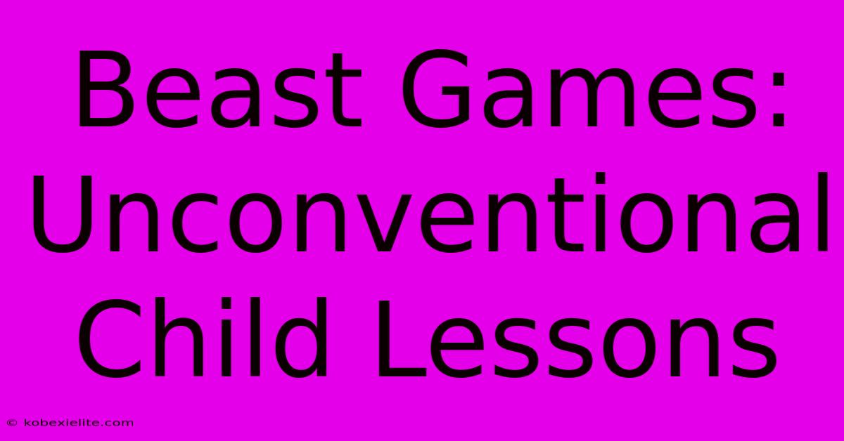 Beast Games: Unconventional Child Lessons