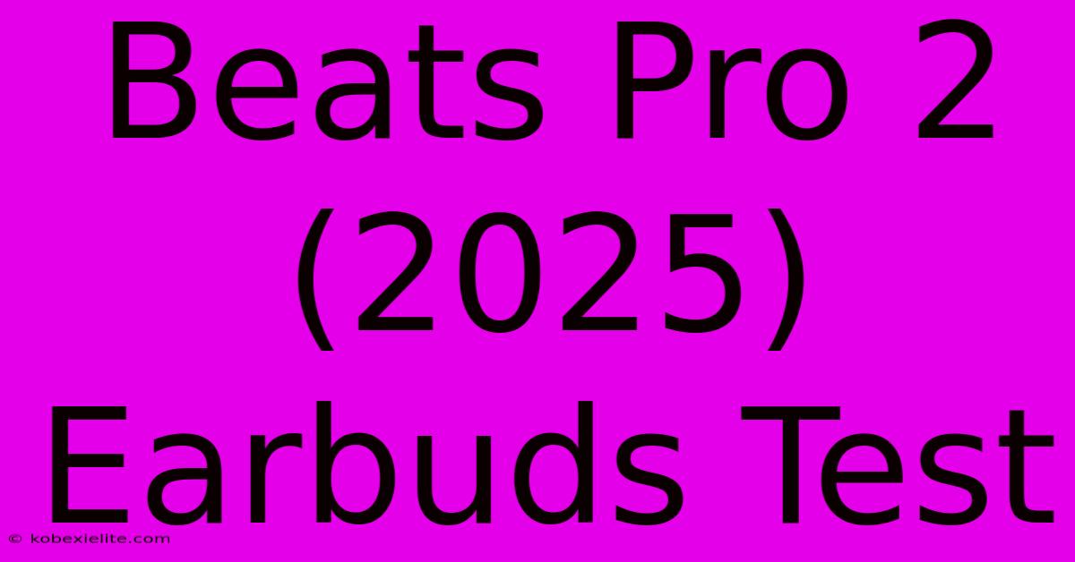 Beats Pro 2 (2025) Earbuds Test