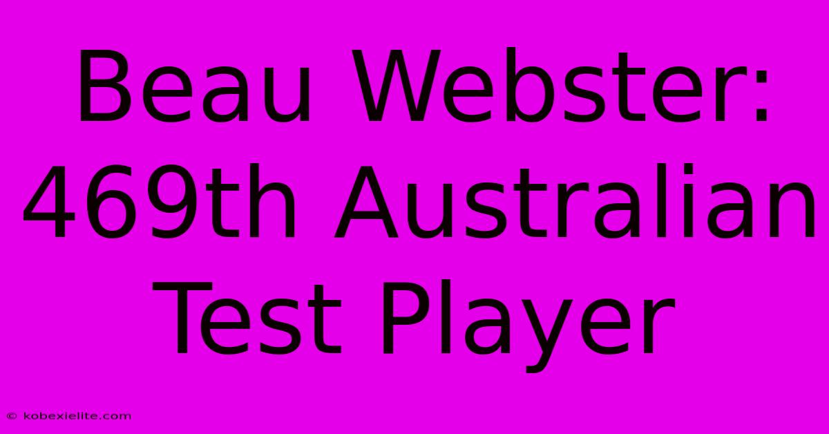 Beau Webster: 469th Australian Test Player