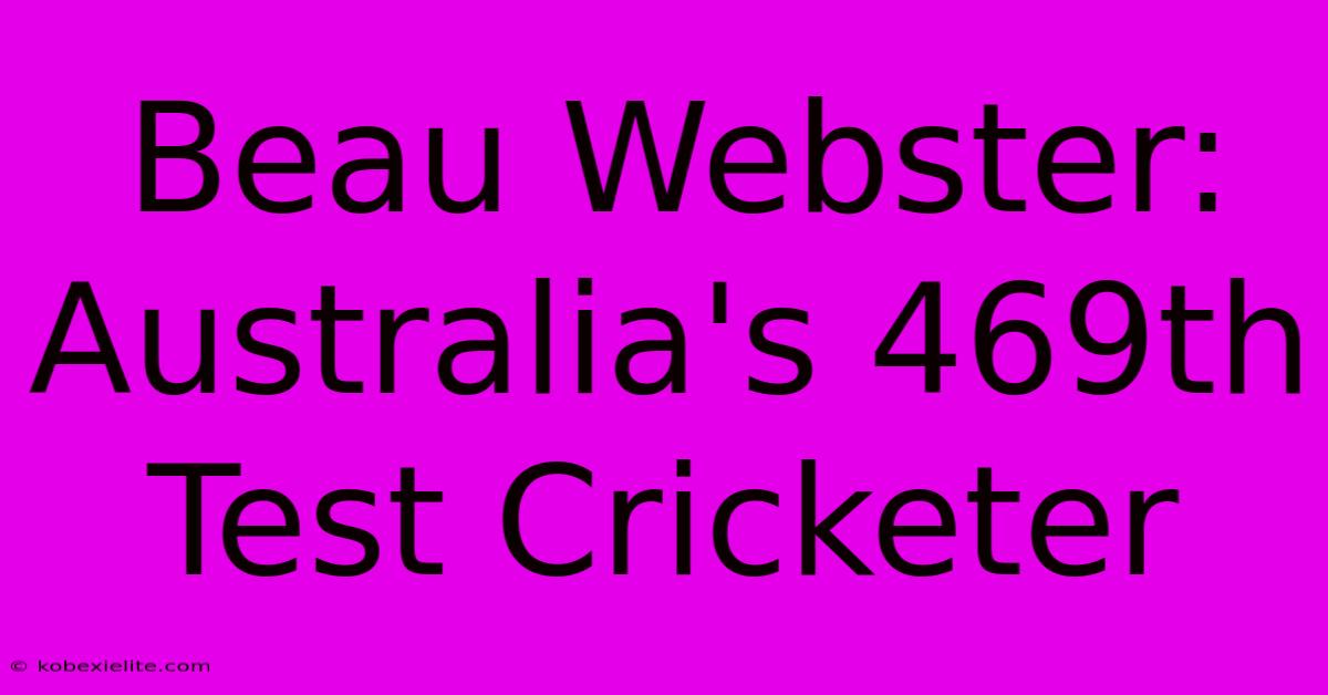 Beau Webster: Australia's 469th Test Cricketer