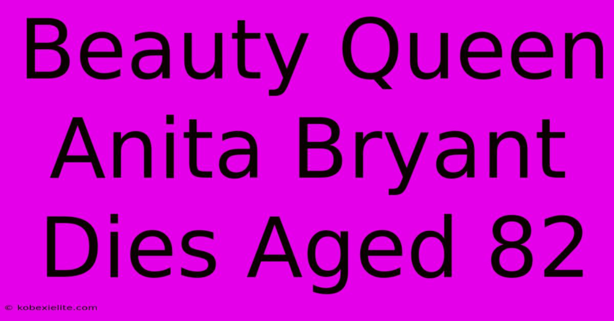 Beauty Queen Anita Bryant Dies Aged 82