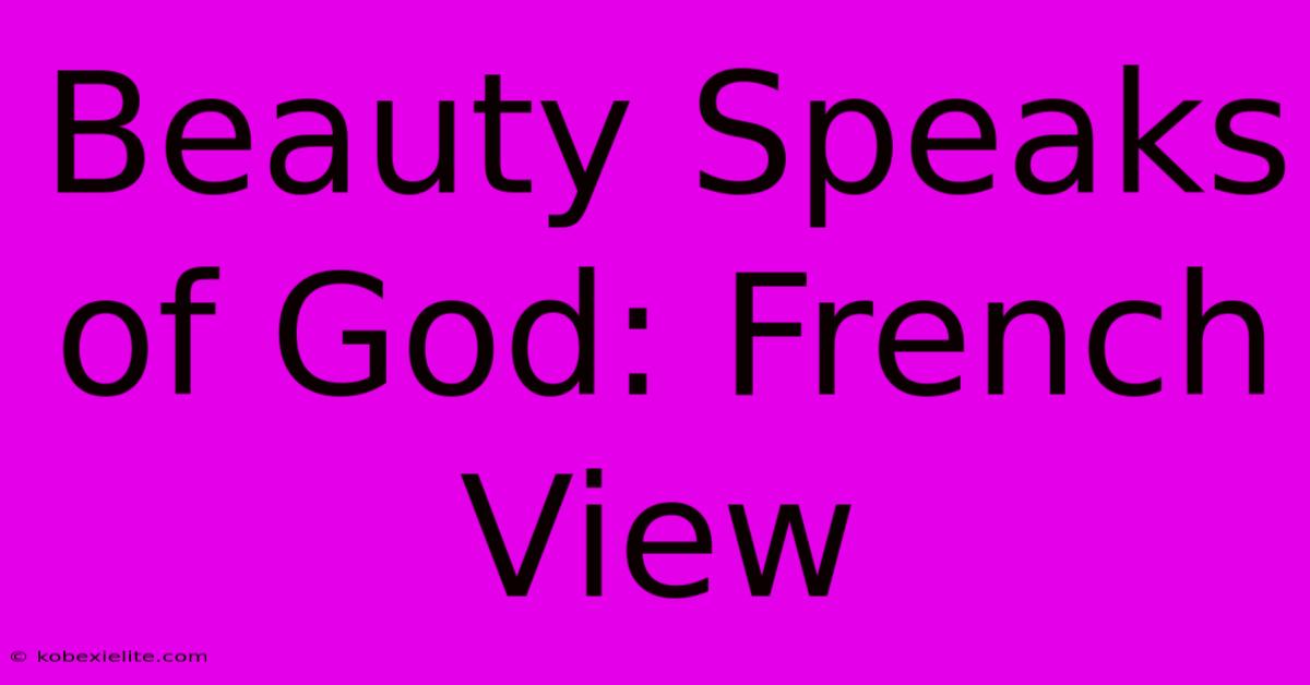 Beauty Speaks Of God: French View