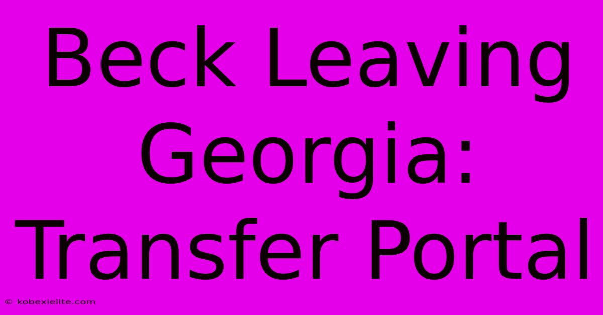 Beck Leaving Georgia: Transfer Portal