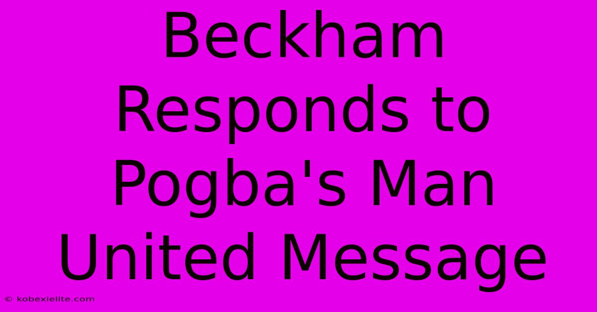 Beckham Responds To Pogba's Man United Message