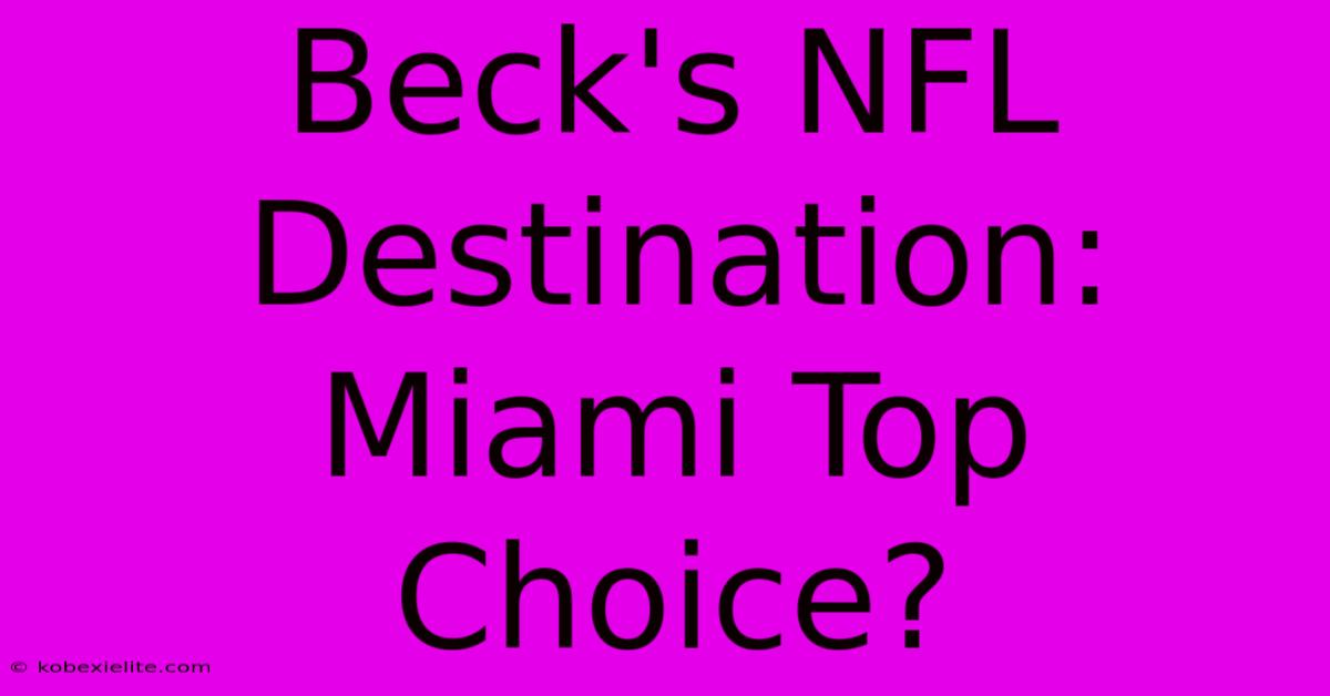 Beck's NFL Destination: Miami Top Choice?