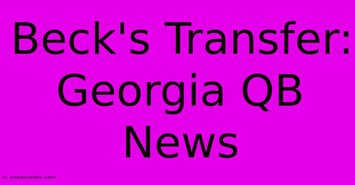 Beck's Transfer: Georgia QB News