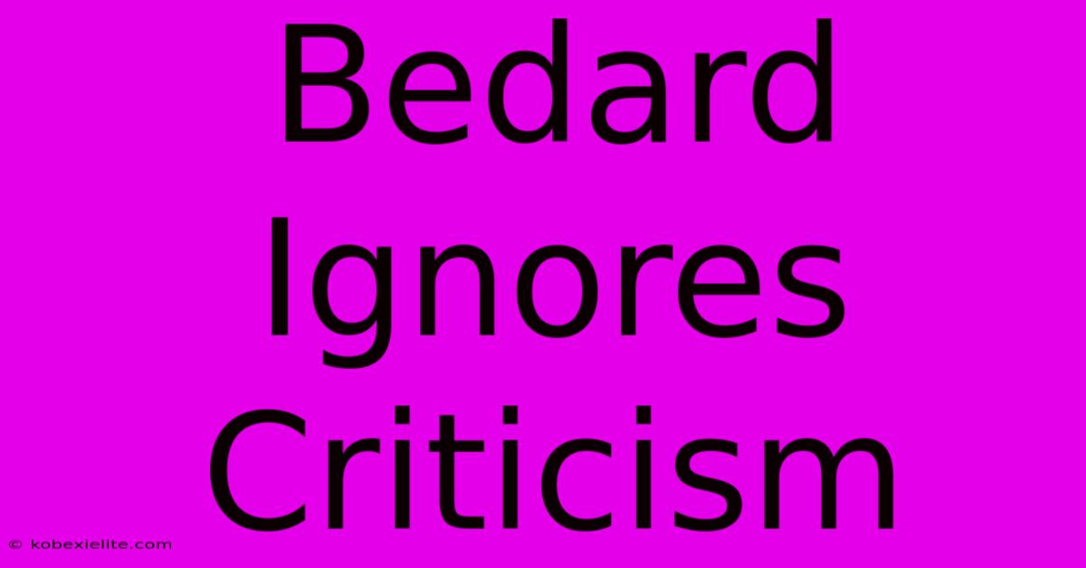 Bedard Ignores Criticism