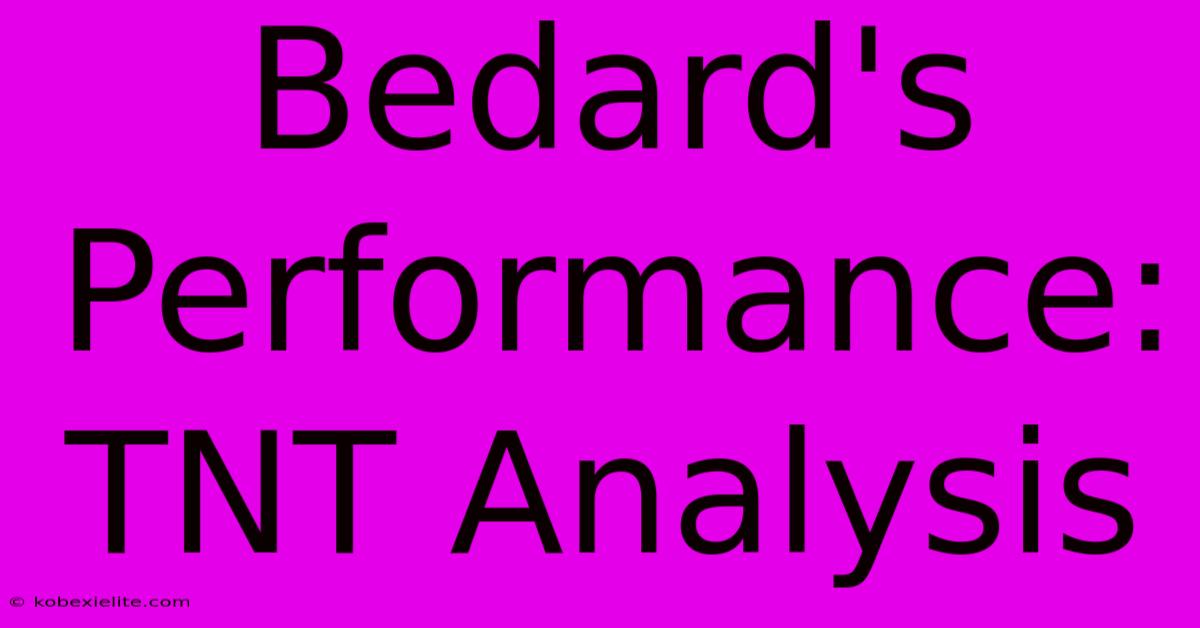 Bedard's Performance: TNT Analysis