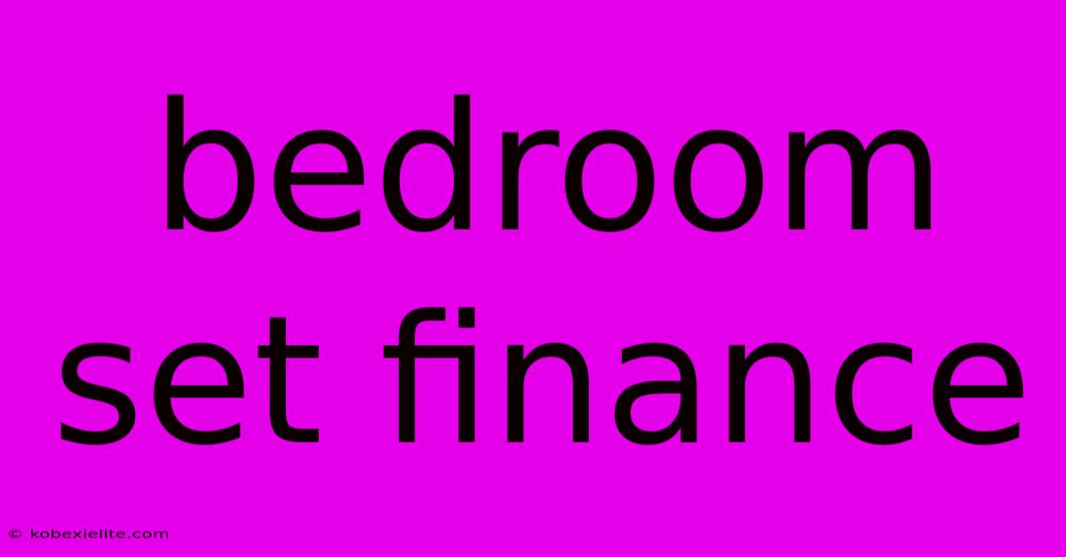 Bedroom Set Finance Bedroom Set Finance