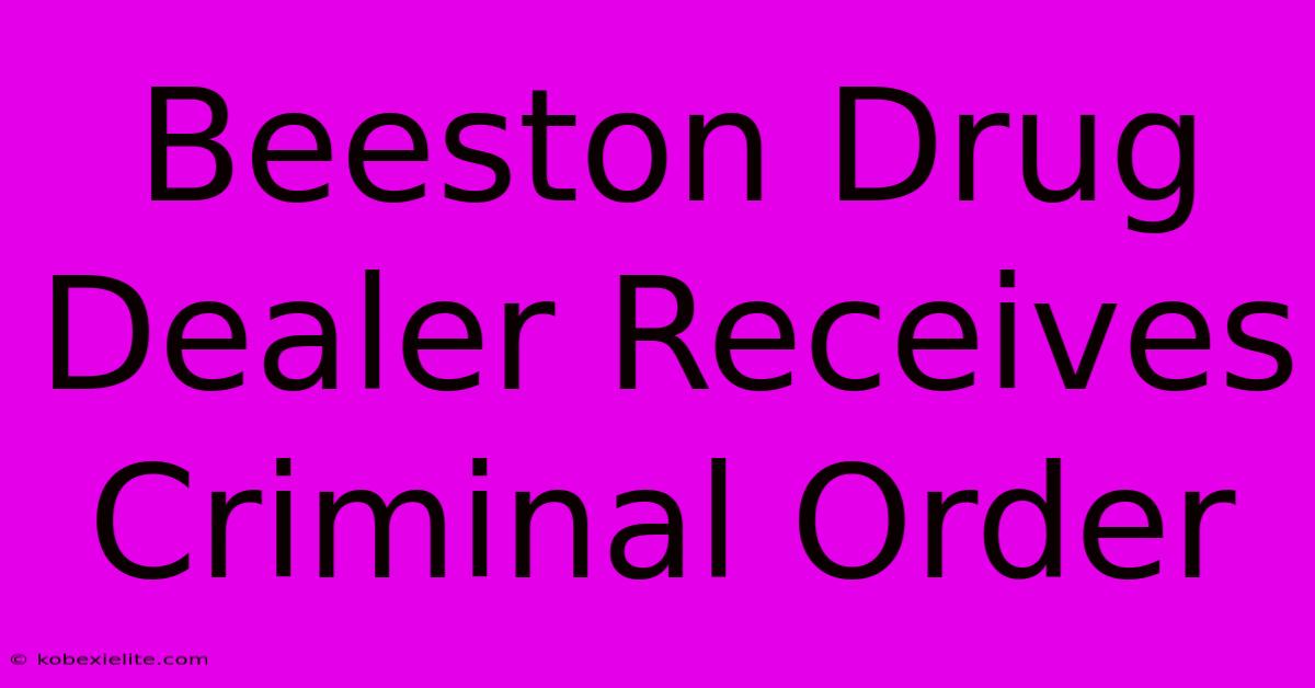 Beeston Drug Dealer Receives Criminal Order