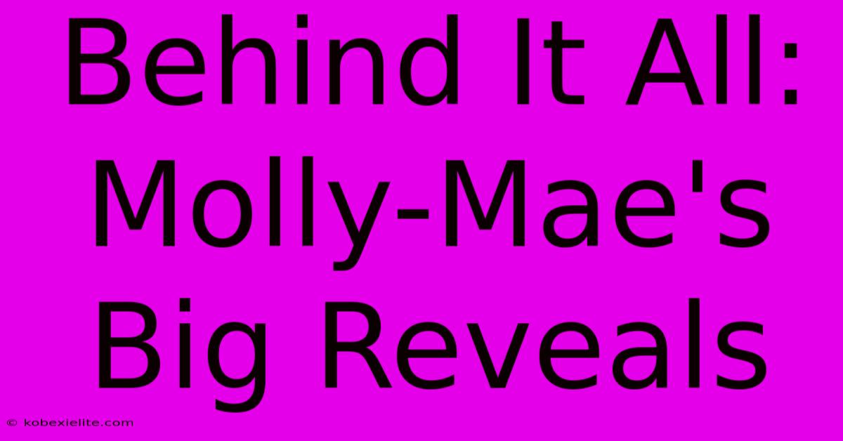 Behind It All: Molly-Mae's Big Reveals