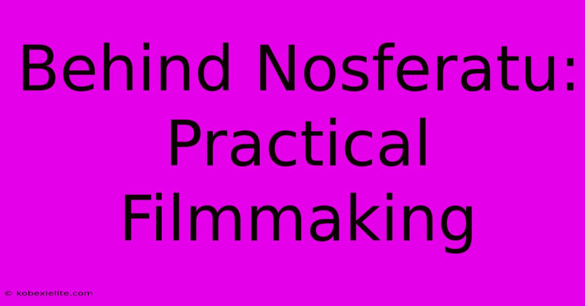 Behind Nosferatu: Practical Filmmaking