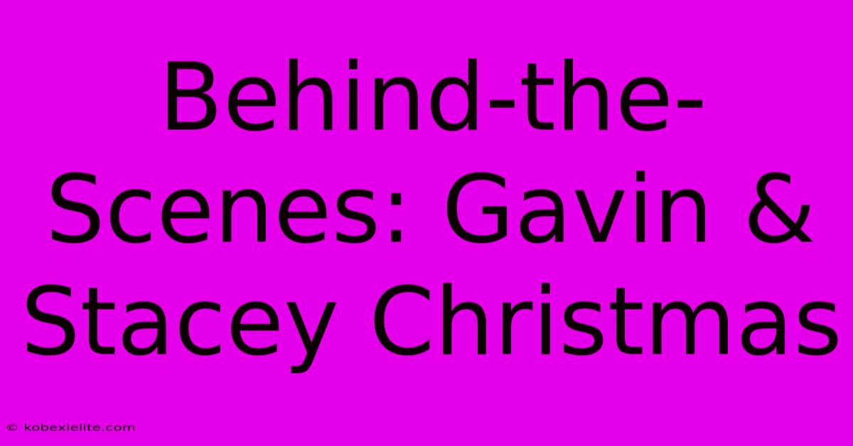 Behind-the-Scenes: Gavin & Stacey Christmas