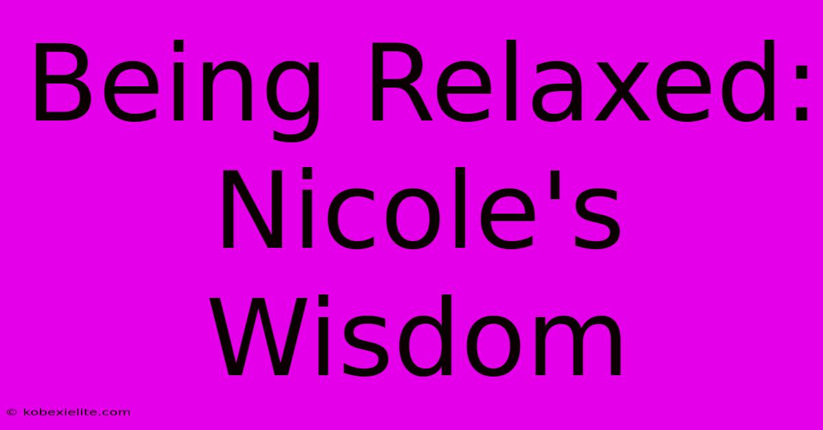 Being Relaxed: Nicole's Wisdom