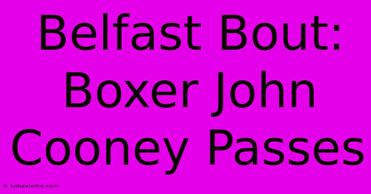 Belfast Bout: Boxer John Cooney Passes