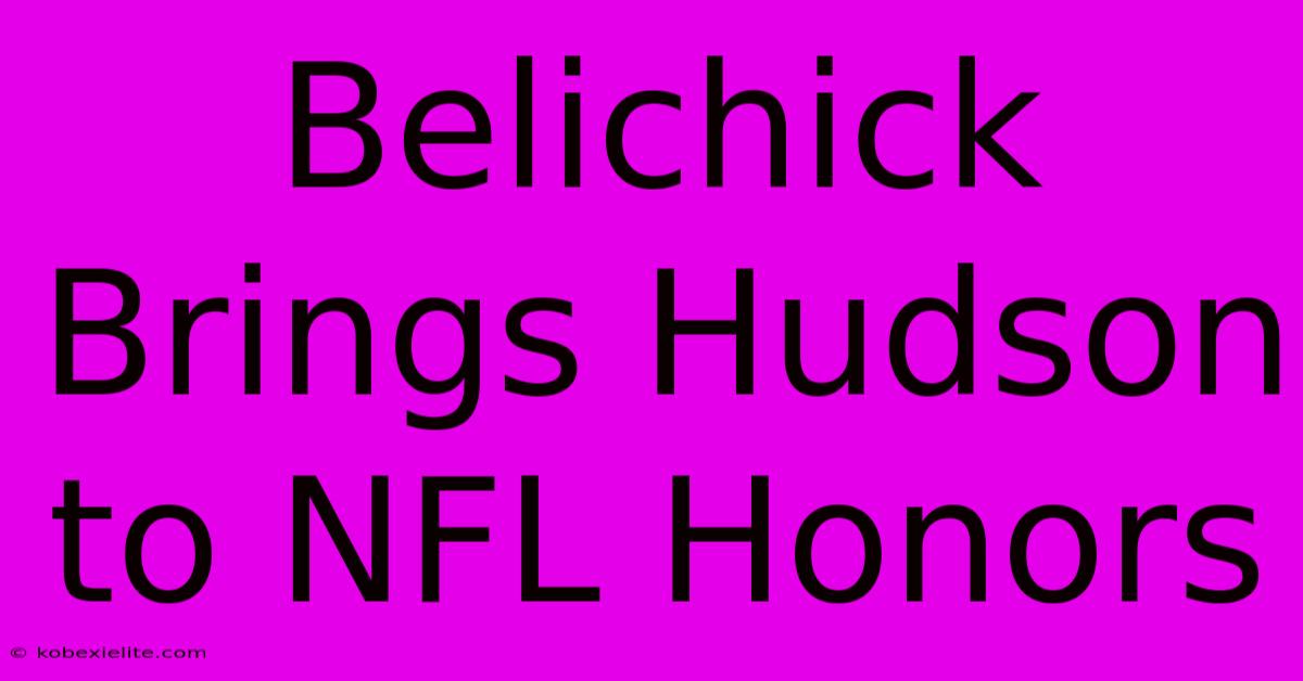 Belichick Brings Hudson To NFL Honors